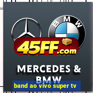 band ao vivo super tv